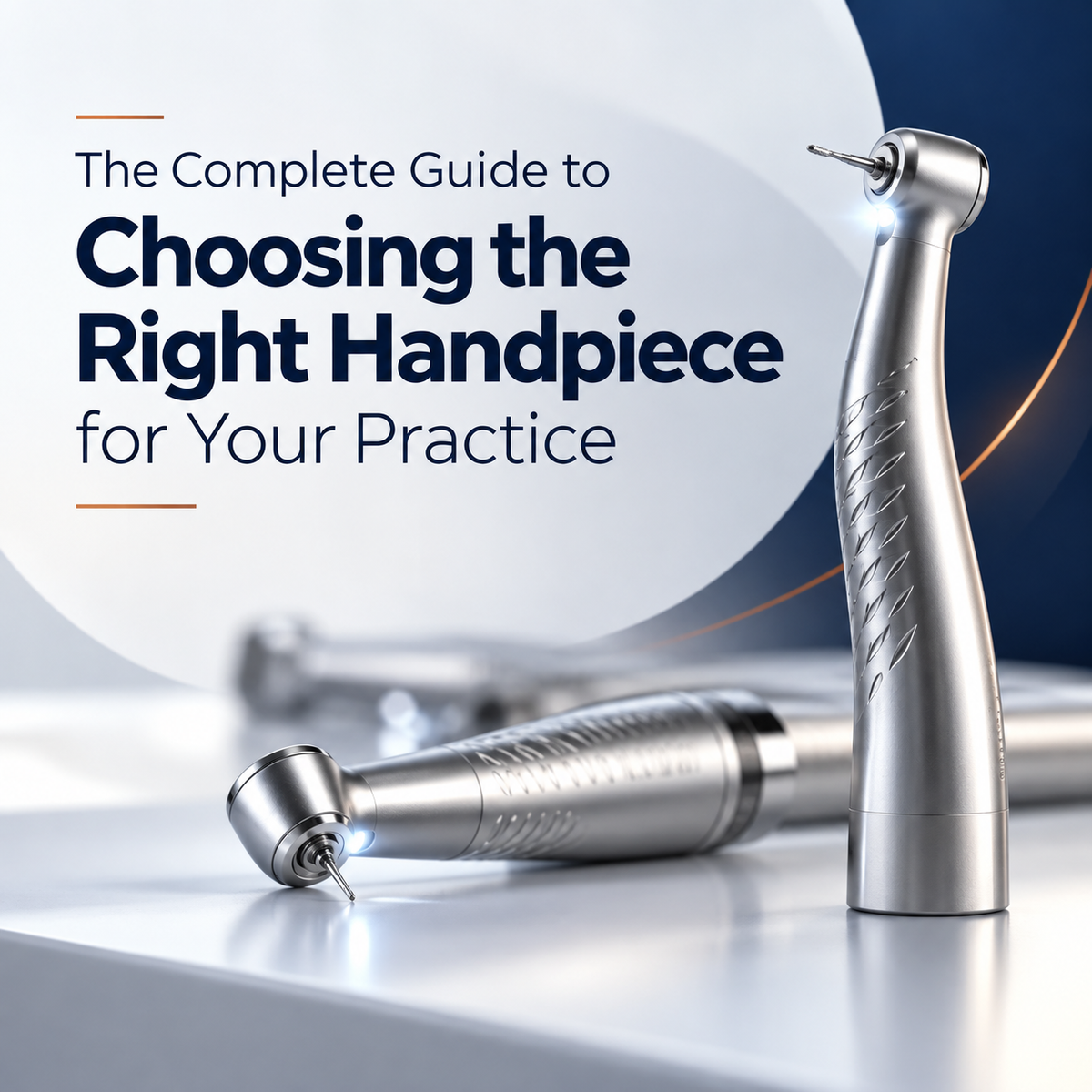 Dental Handpieces: The Complete Guide to Choosing the Right Handpiece for Your Practice